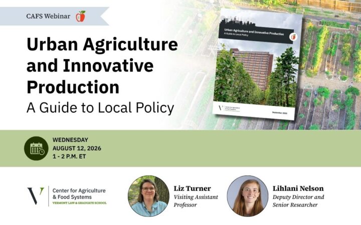 This CAFS webinar presents on the research behind “Urban Agriculture and Innovative Production: A Guide to Local Policy,” which identifies common policy barriers to urban food production as well as strategies that local governments can use to support farmers and gardeners.